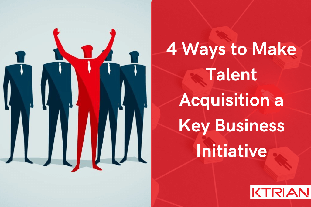 4 Ways to Make Talent Acquisition a Key Business Initiative
