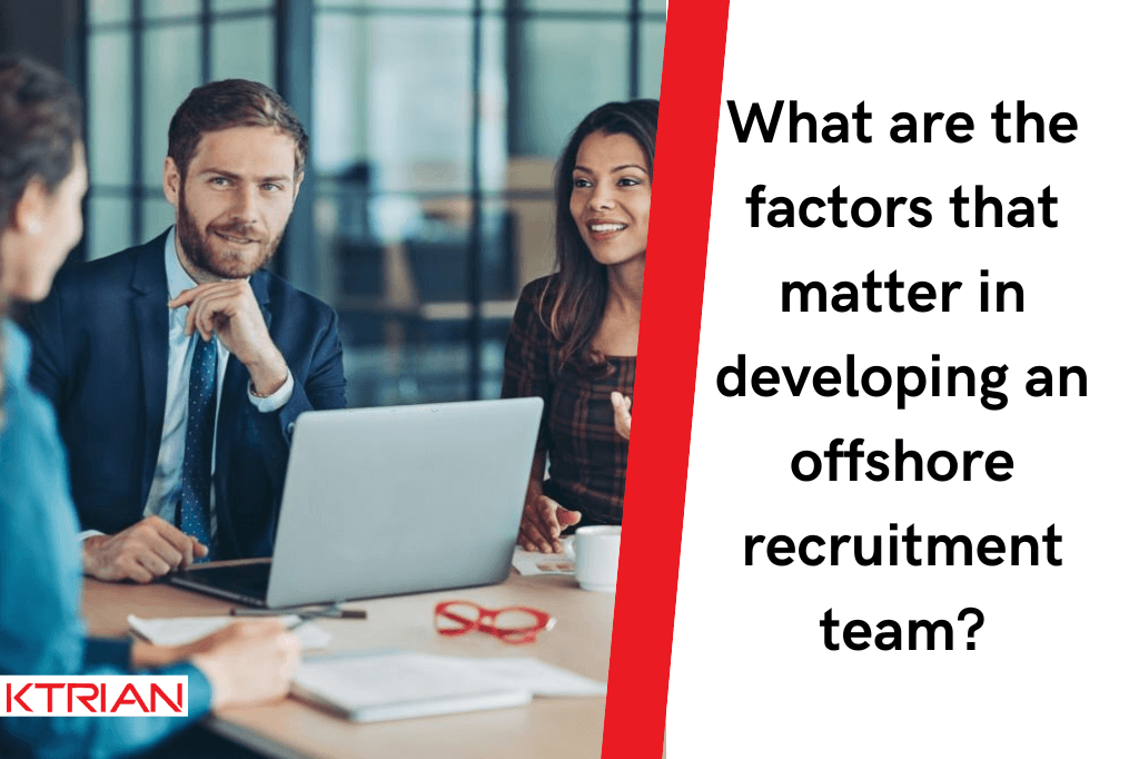 What Are The Factors That Matter In Developing An Offshore Recruitment Team